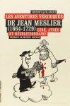 MESLIER, J. GUILABERT, T. - Les aventures véridiques de Jean Meslier (1664-1729). Curé, athée et révolutionnaire. Préface de Michel Onfray.