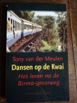 Meulen, Tony van der - Dansen op de Kwai / het leven na de Birma-spoorweg