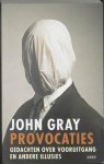 John Gray 36959 - Provocaties Gedachten over vooruitgang en andere illusies