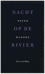 Peter Handke - Nacht op de rivier een vertelling
