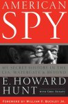 Hunt, E. Howard - American Spy My Secret History in the CIA, Watergate and Beyond