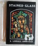 Armitage, E. Liddall - Stained Glass. History, Technology and Practice