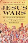 Jenkins, Philip - Jesus Wars. How Four Patriarchs, Three Queens, and Two Emperors Decided What Christians Would Believe for the Next 1,500 Years Jenkins, Philip - Jesus Wars. How Four Patriarchs, Three Queens, and Two Emperors Decided What Christians Would Believe for the Next 1,500 Years