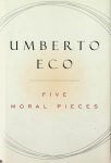 Eco, Umberto - Five Moral Pieces Eco, Umberto - Five Moral Pieces
