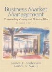 : James C. Anderson, Jr.   James A. Narus - Business Market Management Understanding, Creating and Delivering Value: International Edition