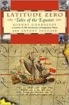 Guadalupi, Gianni, Antony Shugaar - Latitude zero. Tales of the equator