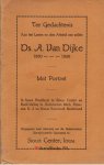 Dijke, Ds. A. van - Ter gedachtenis aan het leven en den arbeid van wijlen Ds.A. van Dijke  (1860 - 1936)