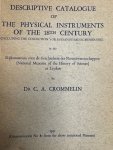 CROMMELIN, C.A., - Descriptive Catalogue of the Physical Instruments of the 18th Century [including the collection ‘s-Gravensande-Musschenbroek]. in the Rijksmuseum voor de Geschiedenis der Natuurwetenschappen [National Museum of the History of Science] at Leyden.