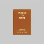 Kessels, Erik - Steinbrecher, Erik & Erik van der Weijde. - Tables To Meet