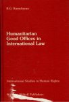 Ramcharan, Bertram G. - Humanitarian good offices in international law : the good offices of the United Nations Secretary-General in the field of human rights.