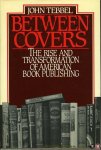 TEBBEL, John - Between covers. The rise and transformation of book publishing in America. TEBBEL, John - Between covers. The rise and transformation of book publishing in America.