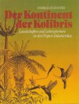 Suchantke, Andreas - Der Koninent der Kolibris. Landschaften und Lebensformen in den Tropen Südamerikas