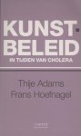 Adams, Thije, Hoefnagel, Frans - Kunstbeleid in tijden van cholera