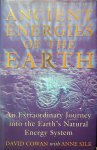 Cowan, David / Anne Silk - Ancient Energies of the Earth. An Extraordinary Journey into the Earth's Natural Energy System Cowan, David / Anne Silk - Ancient Energies of the Earth. An Extraordinary Journey into the Earth's Natural Energy System