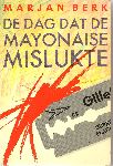 Berk (Marie-Janne van Baaren - Zeist, 11 juli 1932), Marjan - De dag dat de mayonaise mislukte. Met opdracht van de auteur: Voor Carla, wier mayonaise nooit zal mislukken! Marjan Berk 15 - 3 - 1984