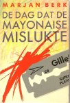 Berk (Marie-Janne van Baaren - Zeist, 11 juli 1932), Marjan - De dag dat de mayonaise mislukte. Met opdracht van de auteur: Voor Carla, wier mayonaise nooit zal mislukken! Marjan Berk 15 - 3 - 1984 Berk (Marie-Janne van Baaren - Zeist, 11 juli 1932), Marjan - De dag dat de mayonaise mislukte. Met opdracht van de auteur: Voor Carla, wier mayonaise nooit zal mislukken! Marjan Berk 15 - 3 - 1984