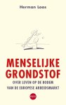 Herman Loos - Menselijke grondstof Over leven op de bodem van de Europese arbeidsmarkt