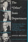 BEICHMAN, ARNOLD - The other State Department -The United States Mission to the United Nations - its role in the making of foreign policy