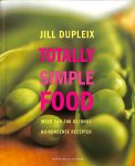 Dupleix, Jill - Totally simple food. Meer dan 200 gezonde no-nonsense recepten. Dupleix, Jill - Totally simple food. Meer dan 200 gezonde no-nonsense recepten.