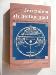 Jenner, Dr. K.D. en Dr. G.A. Wiegers (red.) - Jeruzalem als heilige stad religieuze voorstelling en geloofspraktijk