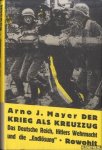 Mayer, Arno J. & Charles Schüddekopf - Der Krieg als Kreuzzug: Das Deutsche Reich, Hitlers Wehrmacht und die "Endlösung"