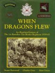 Eastwood, Stuart A; Gray, Charles; Green , Alan T. - When Dragons Flew -  Illustrated History of the 1st Battalion the Border Regiment, 1939-1945