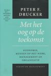 Drucker, Peter F. - Met het oog op de toekomst. Economie, mensen op het werk, management en organisatie.