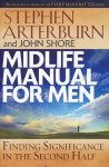 Arterburn, Stephen / Shore, John - Midlifemanual for men. Finding significance in the second half.