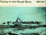 Naish, G.P.B. - Flying in the Royal Navy 1914-1964