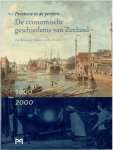 BRUSSE, Paul & Willem van den BROEKE - De economische geschiedenis van Zeeland 1800-2000 - Provincie in de periferie.