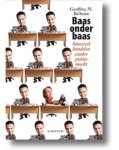 Bellman , Geoffrey M . [ isbn 9789055942763 ] - Baas  onder  Baas . ( Succesvol handelen zonder positiemacht . )