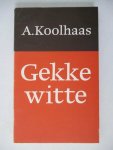 Koolhaas, A - Gekke witte
