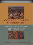 Naumann, Francis M. - Conversion to Modernism, The early work of Man Ray