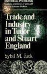 Jack, Sybil M. - Trade and industry in Tudor and Stuart England / [by] Sybil M. Jack