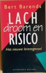 Barends, Bert - LACH DROOM EN RISICO. Het nieuwe levensgevoel.