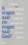 Stoker, Dr. W. - IS VRAGEN NAAR ZIN VRAGEN NAAR GOD? - Een godsdienstwijsgerige studie over godsdienstige zingeving in haar verhouding tot seculiere zingeving