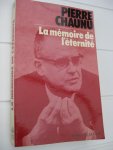 Chaunu, Pierre - La mémoire de l'éternité.