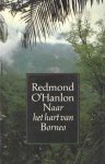 O'Hanlon, Redmond - Naar het hart van Borneo. Het verslag van een reis met James Fenton naar de bergen van Batu Tiban