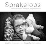 Voogd, Elzi de (tekst) / Lubbers, Bram (fotografie) - Sprakeloos. Zeven moeders over hun zwijgende kind