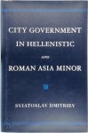 Sviatoslav Dmitriev - City Government in Hellenistic and Roman Asia Minor