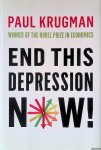 Krugman, Paul - End This Depression Now!