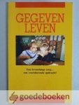 Hell, J. Leune (redactie), E. van - Gegeven leven --- Een levenslange zorg... een voortdurende opdracht!