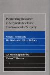 Thomas, Vivien T. - Pioneering Research in Surgical Shock and Cardiovascular Surgery : Vivien Thomas and his work with Alfred Blalock : an Autobiography.