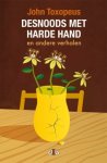 John Toxopeus - Desnoods met harde hand
