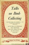 MUIR, P.H. / et al - Talks on Book-Collecting. Delivered under the Authority of The Antiquarian Booksellers' Association