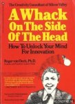 Oech, Roger von - A whack on the side of the head. How to unlock your mind for innovation Oech, Roger von - A whack on the side of the head. How to unlock your mind for innovation