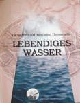 Dr., Manfred Vigener: - Lebendiges Wasser, die Aachener und Burtscheider Thermalquellen :