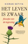 Kieran Setiya - Het leven is zwaar Filosofie van de tegenslag