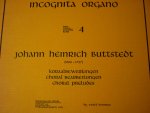 Buttstedt; Johann Heinrich (1666 - 1727) - Koraalbewerkingen; Incognita Organo - Deel 4