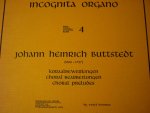 Buttstedt; Johann Heinrich (1666 - 1727) - Koraalbewerkingen; Incognita Organo - Deel 4